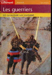 Les guerriers - Des gladiateurs aux samouraïs - Collection autrement junior série histoire.