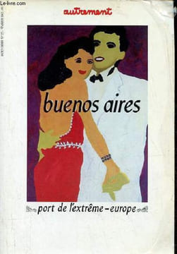 Buenos Aires - port de l'extrême-europe - Collection autrement hors série n°22 février 1987.. Schneier-Madanes Graciela