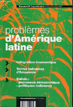 Problèmes d'Amérique latine n°7 nouvelle série oct.-déc.1992 - Intégration économique - terres indiennes d'Amazonie - Bolivie : processus ...