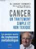 Cancer un traitement simple et non toxique - Les premiers succès du traitement métabolique.. Dr Schwartz Laurent