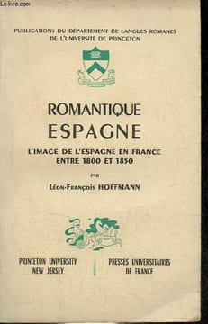 Romantique Espagne - L'image de l'Espagne en France entre 1800 et 1850.. Hoffmann Léon-François
