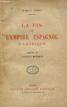 La fin de l'empire espagnol d'Amérique.. André Mari