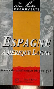 Espagne Amérique Latine - Guide de civilisation hispanique - Collection à la découverte.