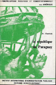 La République du Paraguay - Collection encyclopédie politique et constitutionnelle série Amérique.