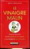 Le vinaigre malin - Tous les bienfaits pour la santé et la maison d'un ingrédient 100% naturel.. Droulhiole Michel