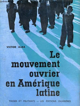 "Le mouvement ouvrier en Amérique latine - Collection "" masses et militants "".". Alba Victor