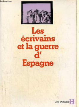 Les écrivains et la guerre d'Espagne - Collection les dossiers H.. Collectif
