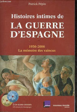 Histoires intimes de la guerre d'Espagne 1936-2006 la mémoire des vaincus - 2 cd audio inclus.. Pépin Patrick