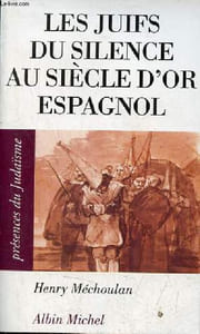 Les juifs du silence au siècle d'or espagnol - Collection présences du judaïsme n°27.