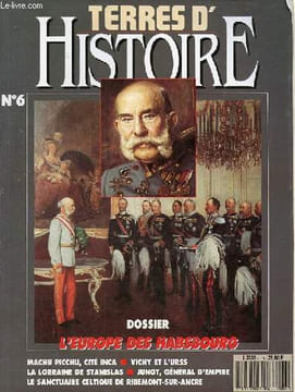 "Terres d'histoire n°6 avril 1990 - Dossier : L'Europe des Habsbourg - la formation territoriale de la monarchie danubienne - 1848 : l'année folle - ...