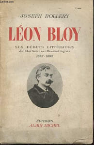"Léon Bloy ses débuts littéraires du ""Chat Noir"" au ""Mendiant Ingrat"" 1882-1892."
