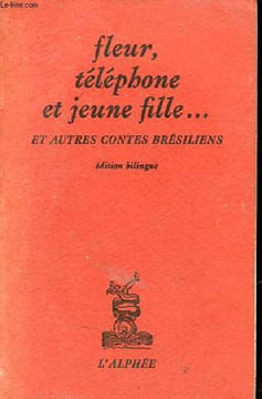 Fleur, téléphone et jeune fille ... et autres contes brésiliens - édition bilingue.. de Assis, Barreto, Machado, de Andrade, Ramos