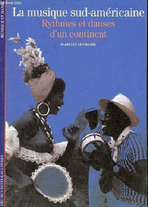La musique sud-américaine rythmes et danses d'un continent - Collection découvertes gallimard musique et danse n°317.