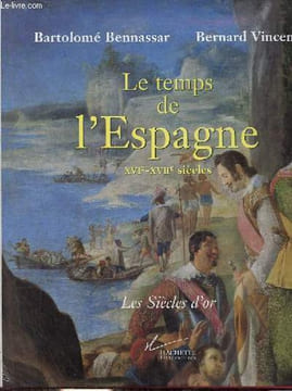 Le temps de l'Espagne XVIe-XVIIe siècles - Collection les siècles d'or.. Bennassar Bartolomé & Vincent Bernard