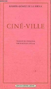 Ciné-ville.. de la Serna Ramon Gomez.