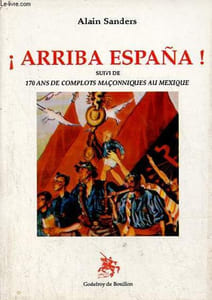 Arriba Espana suivi de 170 ans de complots maçonniques au Mexique.