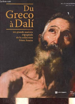 Du Greco à Dali les grands maîtres espagnols de la collection Pérez Simon - Musée national des beaux-arts du Québec - Musée Jacquemart-André institut ...