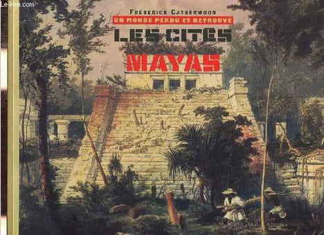 Un monde perdu et retrouvé - Les cités mayas.. Catherwood Frédérick