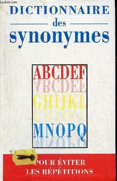 Dictionnaire des synonymes - Pour éviter une répétition, pour trouver rapidement le mot juste, pour enrichir son vocabulaire.. Collectif
