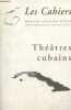 Les Cahiers Maison Antoine Vitez n°1 - Théâtres cubains - Avant propos - petite histoire du théâtre cubain - Armando Suarez del Villar : donner la ...