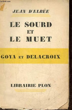 Le sourd et le muet - Notes parallèles sur Goya et Delacroix - dédicace de l'auteur.. d'Elbée Jean