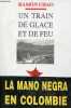 Un train de glace et de feu - La Mano Negra en Colombie.. Chao Ramon