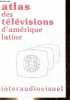 Atlas des télévisions d'Amérique latine.. Collectif