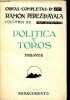 Obras completas de Ramon Perez de Ayala volumen XII : Politica y toros ensayos - 7. millar.. Ramon Pérez de Ayala