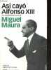 Asi cayo Alfonso XIII de una dictadura a otra.. Maura Miguel