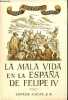 La mala vida en la Espana de Felipe IV - Libertinaje - prostitucion - venganzas, crimenes y atentados - ladrones y bandoleros - la via picaresca - los ...