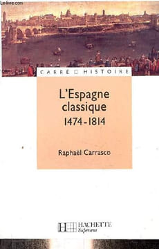 L'Espagne classique 1474-1814 - Collection carré histoire n°14.. Carrasco Raphaël