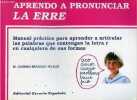 Aprendo a pronunciar la erre - Manuel practico para aprender a articular las palabras que contengan la letra r en cualquiera de sus formas.. Bragado ...