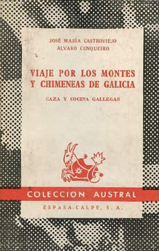 Viaje por los montes y chimeneas de Galicia caza y cocina gallegas - Coleccion Austral n°1318.. Castroviejo José Maria & Cunqueiro Alvaro