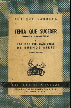 Tenia que suceder (novela dramatica) y las dos fundaciones de Buenos Aires - Cuarta edicion - Coleccion Austral n°411.. Larreta Enrique