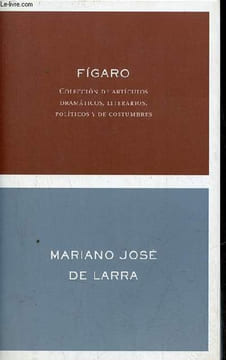 Figaro coleccion de articulos dramaticos, literarios, politicos y de costumbres - Coleccion Clasicos y Modernos n°2.. Mariano José de Larra