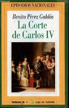 La Corte de Carlos IV - Coleccion episodios nacionales n°2.. Pérez Galdos Benito