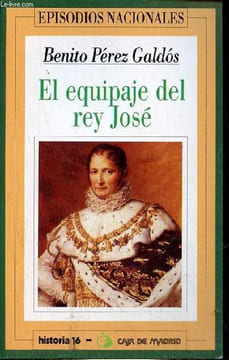 El equipaje del rey José - Coleccion episodios nacionales n°11.. Pérez Galdos Benito