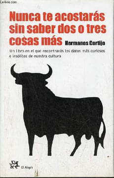 Nunca te acostaras sin saber dos o tres cosas mas - Un libre en el que encontraras los datos mas curiosos e insolitos de nuestra cultura - Coleccion ...