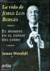 La vida de Jorge Luis Borges - El hombre en el espejo del libro.. Woodall James
