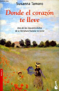 Donde el corazon te lleve - Uno de los mayores éxitos de la literatura italiana reciente - Novela.
