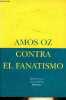 Contra el fanatismo - Coleccion Biblioteca de Ensayo n°17.. Oz Amos