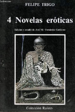 4 novelas eroticas : El moralista - La Altisima - Los abismos - El domador de demonios - Coleccion Raices n°3.. Trigo Felipe