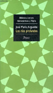 Los rios profundos - Coleccion Biblioteca Literaria Iberoamericana y Filipina volumen 18 : Peru.. Arguedas José Maria