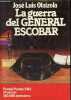 La guerra del general Escobar - Novela - Premio editorial planeta 1983 - Coleccion autores espanoles e hispanoamericanos.. Olaizola José Luis