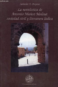 La novelistica de Antonio Munoz Molina : sociedad civil y literatura ludica.. A.Oropesa Salvador