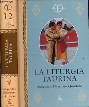 La liturgia taurina - Protocolo, ritual, etiqueta y ceremonia en el mundo de los toros - Coleccion la tauromaquia n°12.. Pizarroso Quintero Alejandro