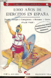 1000 anos de ejercitos en Espana - Iberos - Griegos - Cartagineses - Romanos - Godos (V a.JC-V d.JC) - Coleccion guerreros y batallas n°1.