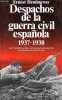 Despachos de la guerra civil espanola 1937-1938 las impresionantes cronicas del gran escritor recopiladas por primera vez - Coleccion Documento ...