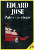 Palos de ciego - Coleccion alfa.. Jose Eduard