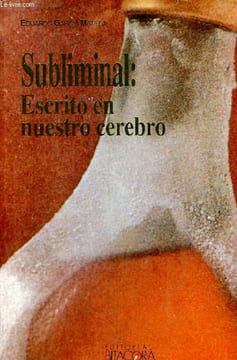 Subliminal : Escrito en nuestro cerebro.. Eduardo Garcia Matilla